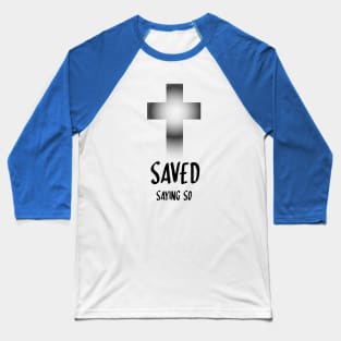FULL sized "SAVED saying so" claiming the promises of Jesus salvation gift God Christian design T-Shirt Baseball T-Shirt